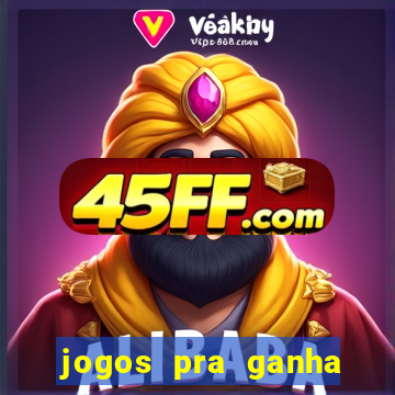 jogos pra ganha dinheiro de verdade